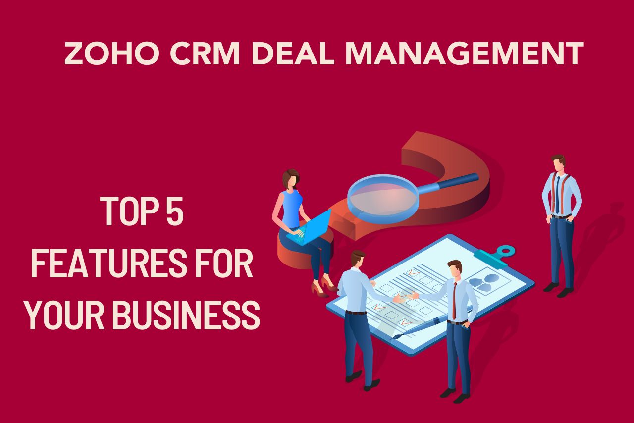 Zoho CRM Deal Management: Top 5 Features For Your Business